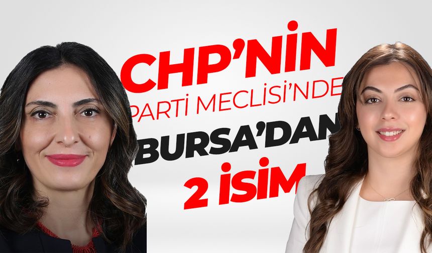 CHP Parti Meclisi'ne Bursa'dan 2 isim